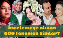 İncelemeye alınan 600 fenomen kimler?