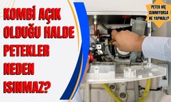 Kombi açık olduğu halde petekler neden ısınmaz? Petek hiç Isınmıyorsa ne yapmalı?