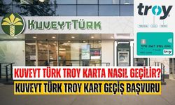 Kuveyt Türk Troy karta nasıl geçilir? Kuveyt Türk Troy kart geçiş başvuru