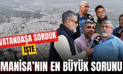 Manisa'nın En Büyük Sorunu Ne?