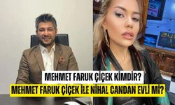 Mehmet Faruk Çiçek ile Nihal Candan evli mi? Mehmet Faruk Çiçek kimdir?