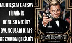 Muhteşem Gatsby filminin konusu ne? Ne zaman çekildi? Oyuncuları kim?