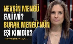 Nevşin Mengü Evli Mi? Burak Mengü'nün Eşi Kimdir?