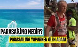 Parasailing nedir? Parasailing yaparken ölen adam