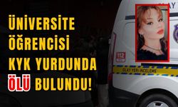 Üniversite öğrencisi KYK yurdunda  ölü bulundu!