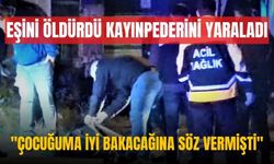 Denizli'de cinayet | 18 yaşındaki eşini öldürdü kayınpederini yaraladı