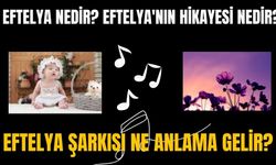 Eftelya nedir? Eftelya'nın hikayesi nedir? Eftelya şarkısı ne anlama gelir?