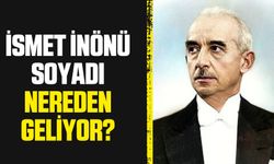 İsmet İnönü soyadını kim verdi? İnönü soyadı nereden geliyor? Anlamı ne?