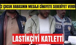 2 çocuk babasının attığı mesaj cinayete sebep oldu