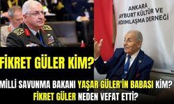 Milli Savunma Bakanı Yaşar Güler'in babası Fikret Güler neden vefat etti? Fikret Güler kim? Nereli?