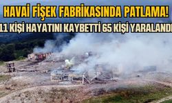 Kaçak havai fişek fabrikasında patlama | 11 kişi öldü 65 kişi yaralandı