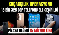 18 bin 325 cep telefonu ele geçirildi