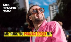 Mr Thank You Paraları Gerçek mi? Mr Thank You serveti ne kadar?