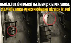 Denizli'de üniversiteli kızın kabusu