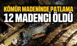 Kömür madeninde patlama! 12 ölü