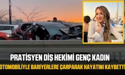 Pratisyen diş hekimi genç kadın otomobiliyle bariyerlere çarparak hayatını kaybetti