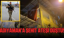 Adıyaman’a şehit ateşi düştü!