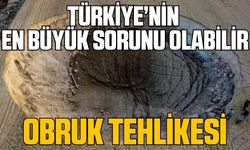 16 il büyük tehlike altında! Tehlikenin adı: Obruk