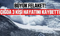 Çığ felaketinde 3 kişi hayatını kaybetti