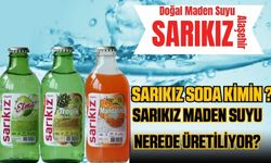 Sarıkız soda kimin? Sarıkız maden suyu nerede üretiliyor?