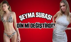 Şeyma Subaşı din mi değiştirdi?