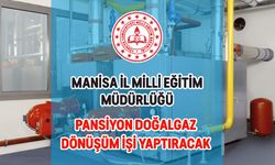 MANİSA İL MİLLİ EĞİTİM MÜDÜRLÜĞÜ PANSİYON DOĞALGAZ DÖNÜŞÜM İŞİ YAPTIRACAK