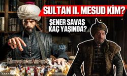 Mehmed: Fetihler Sultanı Dizisi Sultan 2. Mesud Kim? Şener Savaş Kimdir, Kaç Yaşında ve Aslen Nereli?