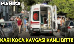 Manisa'da aile kavgası kanlı bitti!