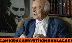 Can Kıraç Serveti Kime Kalacak? Can Kıraç Serveti Ne Kadar?