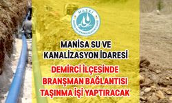 MANİSA SU VE KANALİZASYON İDARESİ DEMİRCİ'DE BRANŞMAN BAĞLANTISI İŞİ YAPTIRACAK