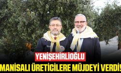 Manisalılara Müjdeyi Yenişehirlioğlu verdi!