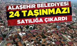 Alaşehir Belediyesi 24 taşınmazı satılığa çıkardı