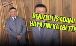 Denizlili iş adamı hayatını kaybetti