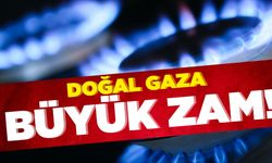 Doğal gaza büyük zam