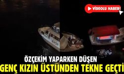 Genç kız selfie yaparken denize düştü ardından üzerinden tekne geçti!