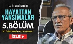 Hayattan Yansımalar 5. Bölüm-''Siz öğretmenlikte çocuksunuz''