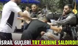 İsrail TRT ekibine saldırdı!