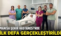 Manisa Şehir Hastanesi'nden başarılı operasyon!