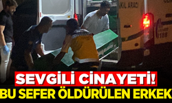 Sevgilisi tarafından bıçaklanan genç erkek hayatını kaybetti