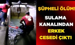 Sulama kanalında erkek cesedi bulundu!