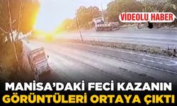 Manisa'da katliam gibi kazanın görüntüleri güvenlik kamerasına yansıdı