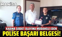 Akhisar’daki kadına şiddet olayına müdahale eden polise başarı belgesi