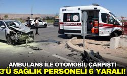 Ambulans ile otomobil çarpıştı: 6 yaralı