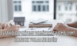 Ev Sahibi Depozitomu Vermiyor Ne Yapmalıyım? İzlenecek Yollar Nelerdir?