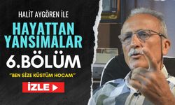 Hayattan Yansımalar 6. Bölüm-''Ben size küstüm hocam''