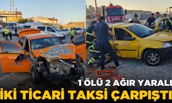 İki ticari taksinin çarpışması sonucu 1 kişi öldü 2 kişi ağır yaralı