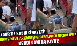 İzmir'de dehşet! Eşini ve arkadaşını defalarca bıçakladı!