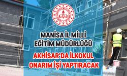 MANİSA İL MİLLİ EĞİTİM MÜDÜRLÜĞÜ AKHİSAR'DA İLKOKUL ONARIM İŞİ YAPTIRACAK