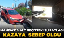 Manisa'da su patlağı kazaya neden oldu