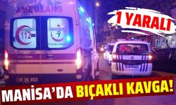 Manisa'da husumetliler arasında çıkan tartışmada kan aktı: 1 yaralı